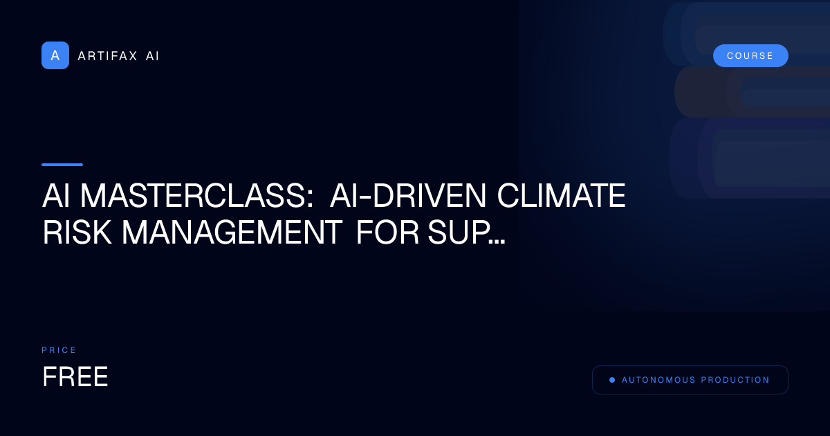 AI Masterclass: AI-Driven Climate Risk Management for Supply Chains Professional Guide — Master in 30 Days